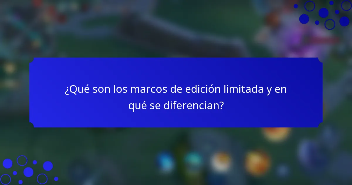 ¿Qué son los marcos de edición limitada y en qué se diferencian?