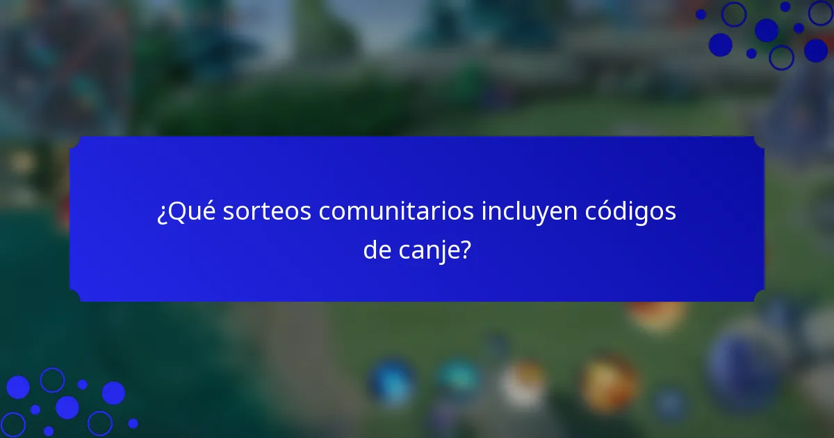 ¿Qué sorteos comunitarios incluyen códigos de canje?