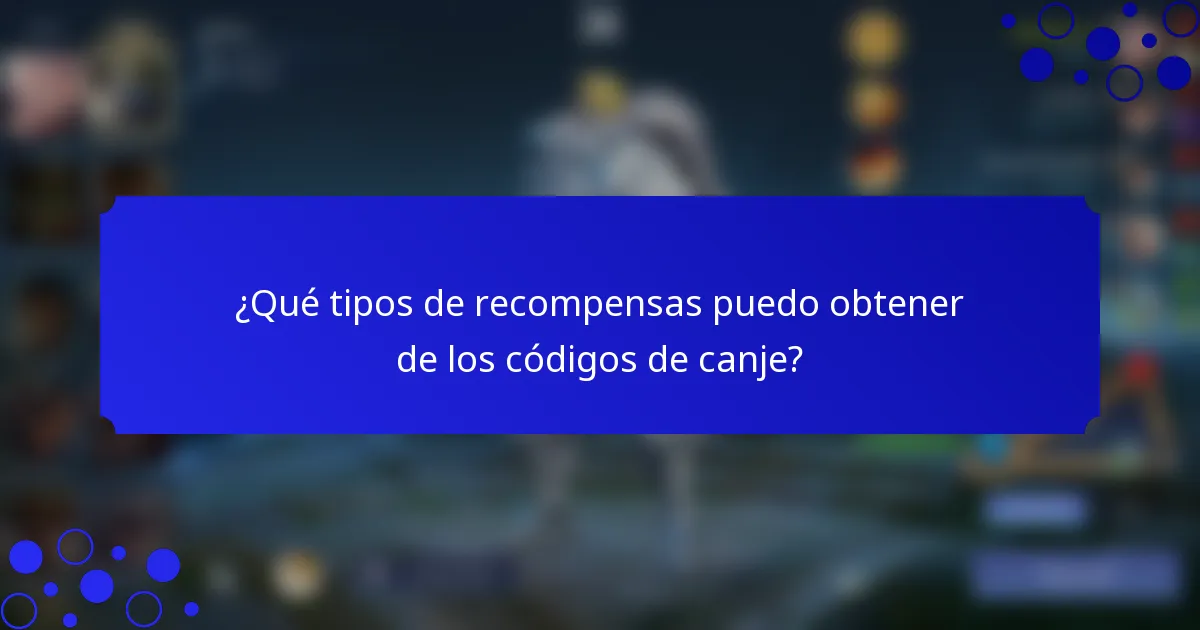 ¿Qué tipos de recompensas puedo obtener de los códigos de canje?